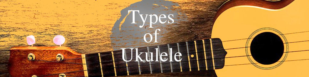 Types of Ukuleles