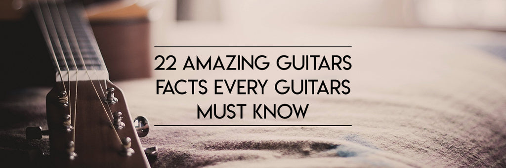 22 Amazing Guitar Facts Every Guitarist Must Know