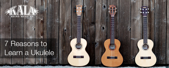 Seven Reasons to learn a Ukulele