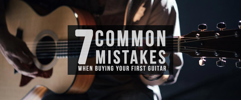 7 Common Mistakes When Buying Your First Guitar