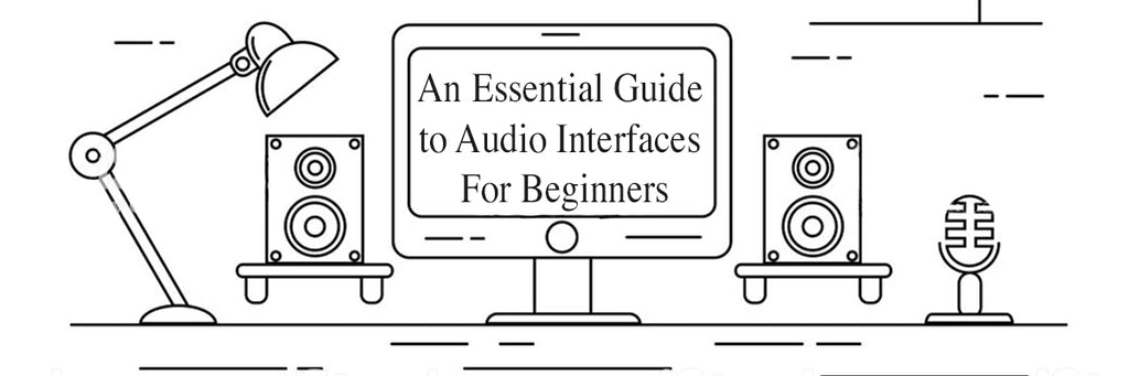 An Essential Guide to Audio Interfaces For Beginners