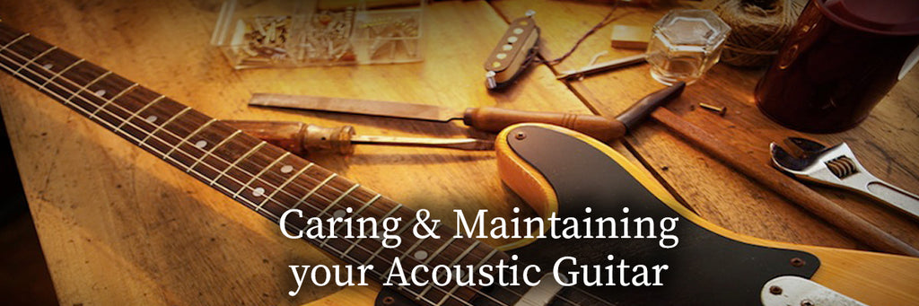 Caring & Maintaining your Acoustic Guitar