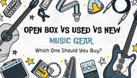 Open Box vs. Used vs. New Musical Instruments – Which One Should You Buy?