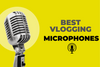 Best Vlogging Microphones of 2023
