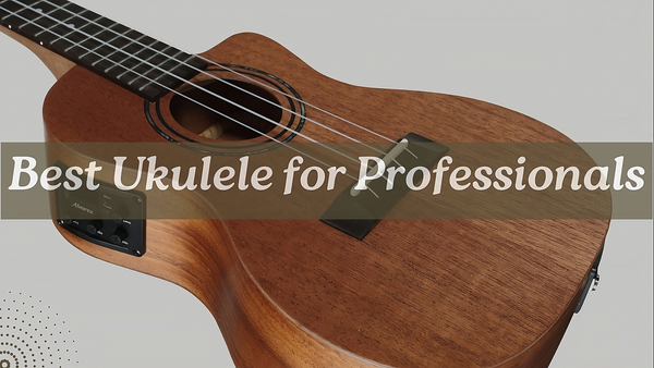 Best Ukuleles for Professional | Premium Ukuleles to Buy