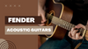 From Beginner to Pro: Fender Acoustic Guitars for Every Skill Level