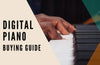 Digital Piano Buying Guide: How to Choose the Right One for You