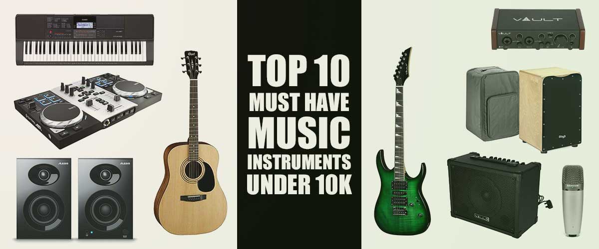 10 MUST HAVE MUSIC INSTRUMENTS UNDER 10K