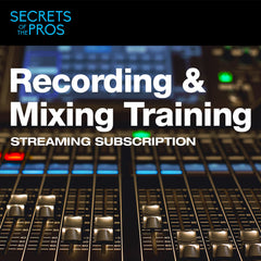 Secrets of the Pros Recording & Mixing Training - 5 Month Subscription